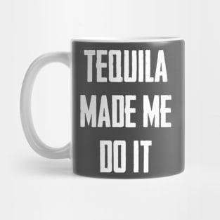 Tequila Made Me Do It Mug